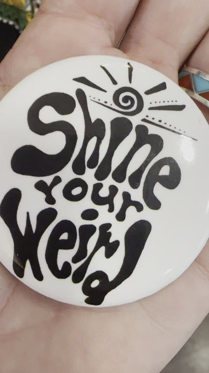 Shine Your Weird Button with Pin Back