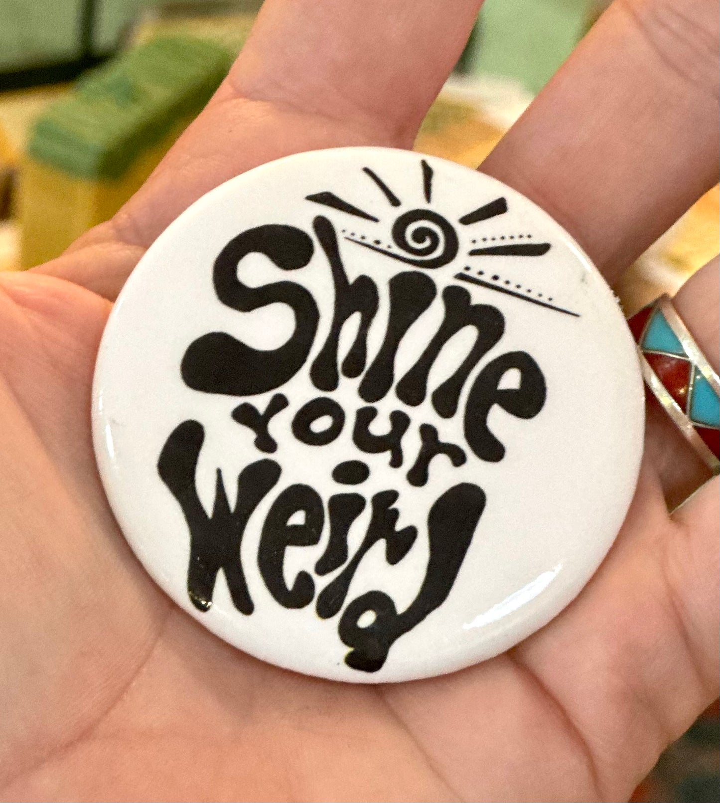 Shine Your Weird Button with Pin Back